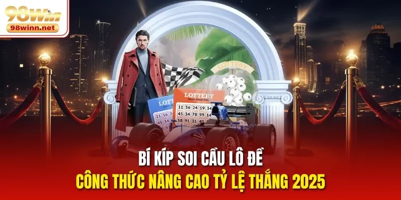 Bí Kíp Soi Cầu Lô Đề - Công Thức Nâng Cao Tỷ Lệ Thắng 2025