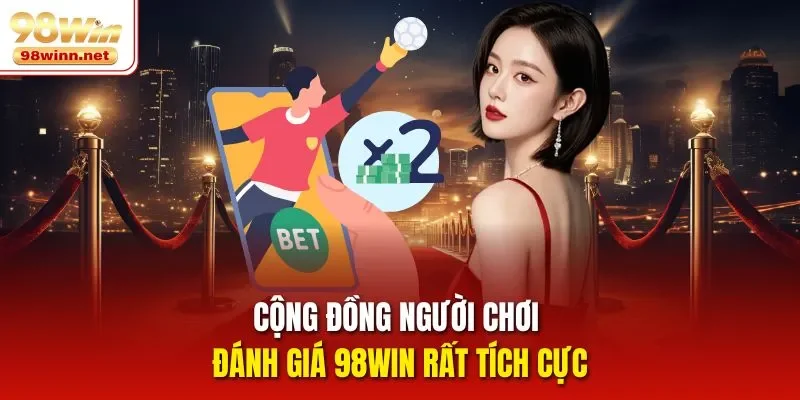 Cộng đồng người chơi đánh giá 98WIN rất tích cực