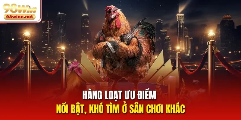 Hàng loạt ưu điểm nổi bật, khó tìm ở sân chơi khác