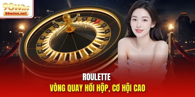 Roulette vòng quay hồi hộp, cơ hội cao